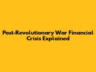 Post-Revolutionary War Financial Crisis Explained