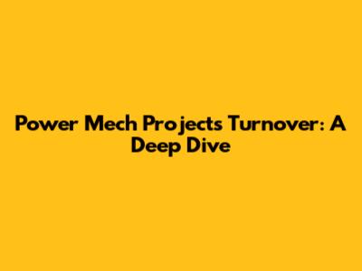 Power Mech Projects Turnover: A Deep Dive