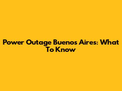 Power Outage Buenos Aires: What To Know