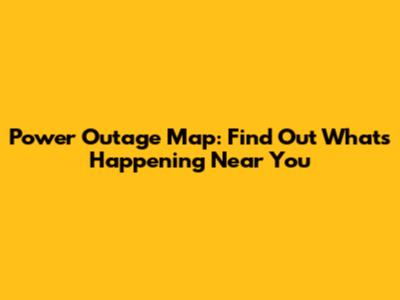 Power Outage Map: Find Out What's Happening Near You
