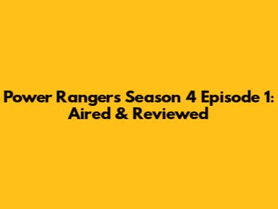 Power Rangers Season 4 Episode 1: Aired & Reviewed
