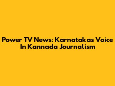 Power TV News: Karnataka's Voice In Kannada Journalism