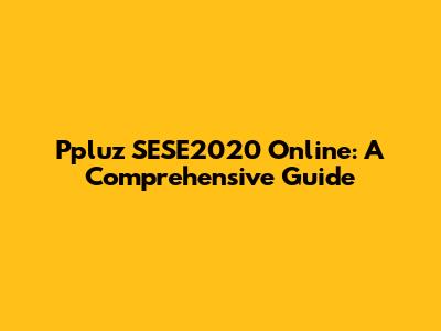 Ppluz SESE2020 Online: A Comprehensive Guide