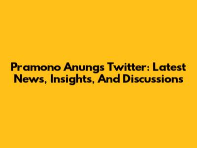 Pramono Anung's Twitter: Latest News, Insights, And Discussions