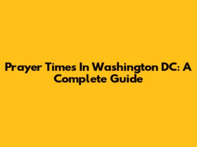Prayer Times In Washington DC: A Complete Guide