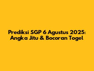 Prediksi SGP 6 Agustus 2025: Angka Jitu & Bocoran Togel