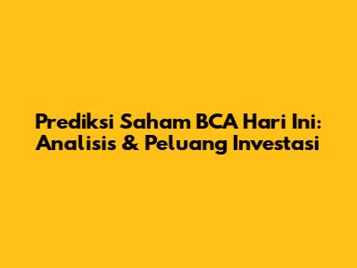 Prediksi Saham BCA Hari Ini: Analisis & Peluang Investasi