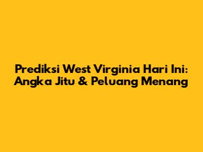 Prediksi West Virginia Hari Ini: Angka Jitu & Peluang Menang