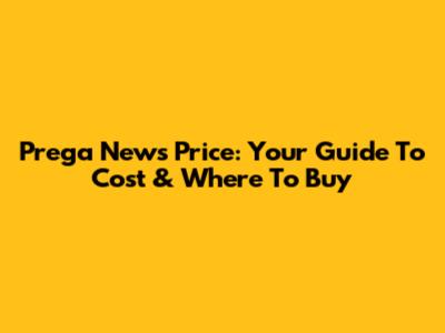 Prega News Price: Your Guide To Cost & Where To Buy
