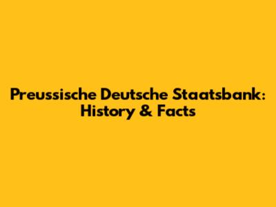 Preussische Deutsche Staatsbank: History & Facts