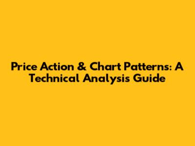 Price Action & Chart Patterns: A Technical Analysis Guide