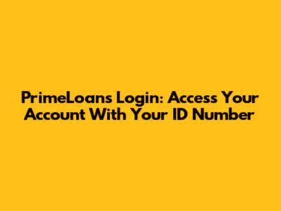 PrimeLoans Login: Access Your Account With Your ID Number