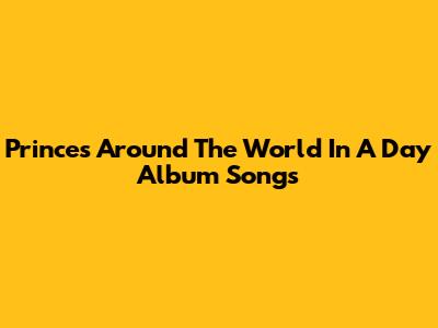 Prince's 'Around The World In A Day' Album Songs