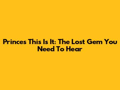 Prince's 'This Is It': The Lost Gem You Need To Hear
