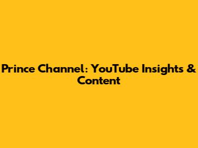 Prince Channel: YouTube Insights & Content