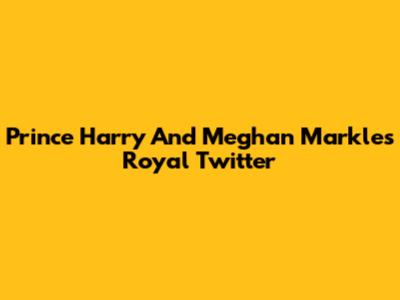 Prince Harry And Meghan Markle's Royal Twitter