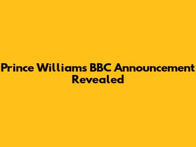 Prince William's BBC Announcement Revealed