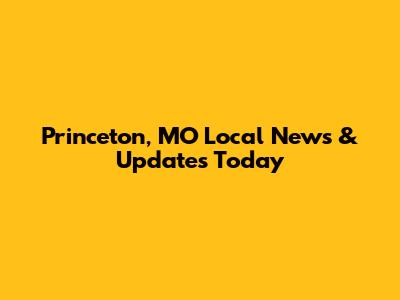 Princeton, MO Local News & Updates Today