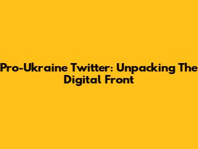 Pro-Ukraine Twitter: Unpacking The Digital Front