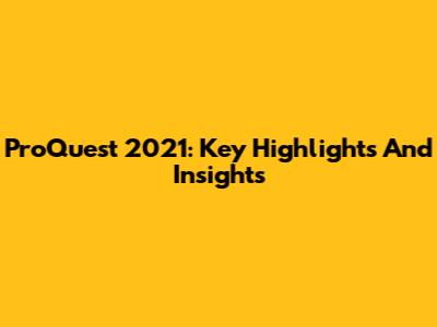 ProQuest 2021: Key Highlights And Insights