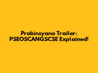 Probinsyano Trailer: PSEOSCANGSCSE Explained!