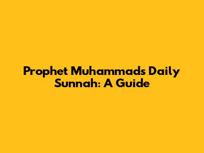 Prophet Muhammad's Daily Sunnah: A Guide