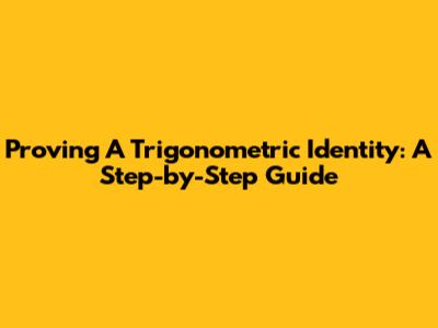 Proving A Trigonometric Identity: A Step-by-Step Guide