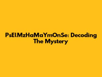 PsElMzHaMaYmOnSe: Decoding The Mystery