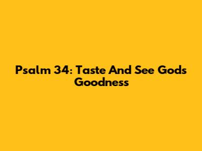 Psalm 34: Taste And See God's Goodness