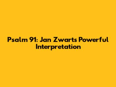 Psalm 91: Jan Zwart's Powerful Interpretation
