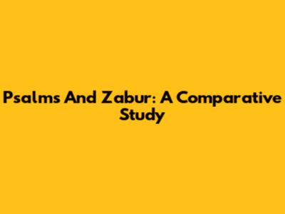 Psalms And Zabur: A Comparative Study