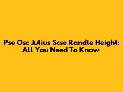 Pse Osc Julius Scse Randle Height: All You Need To Know