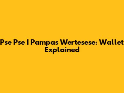 Pse Pse I Pampas Wertesese: Wallet Explained