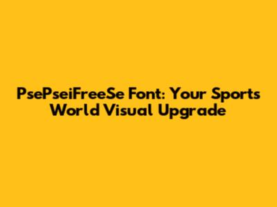 PsePseiFreeSe Font: Your Sports World Visual Upgrade