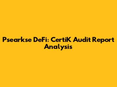 Psearkse DeFi: CertiK Audit Report Analysis