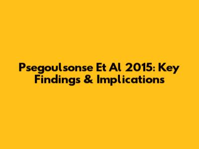 Psegoulsonse Et Al 2015: Key Findings & Implications