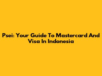 Psei: Your Guide To Mastercard And Visa In Indonesia