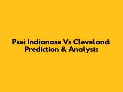 Psei Indianase Vs Cleveland: Prediction & Analysis