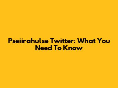 Pseiirahulse Twitter: What You Need To Know