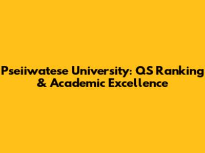 Pseiiwatese University: QS Ranking & Academic Excellence