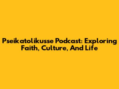 Pseikatolikusse Podcast: Exploring Faith, Culture, And Life