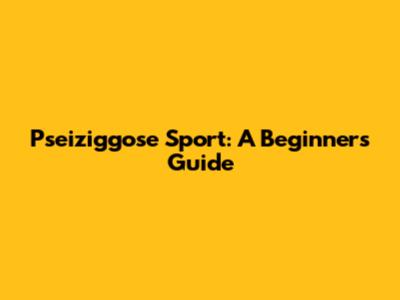 Pseiziggose Sport: A Beginner's Guide