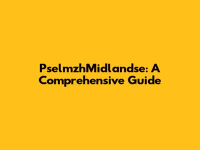 PselmzhMidlandse: A Comprehensive Guide