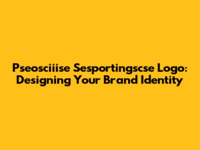 Pseosciiise Sesportingscse Logo: Designing Your Brand Identity