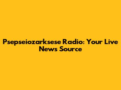 Psepseiozarksese Radio: Your Live News Source