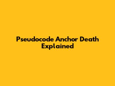 Pseudocode Anchor Death Explained