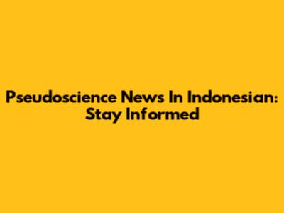 Pseudoscience News In Indonesian: Stay Informed