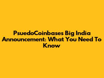 PsuedoCoinbase's Big India Announcement: What You Need To Know