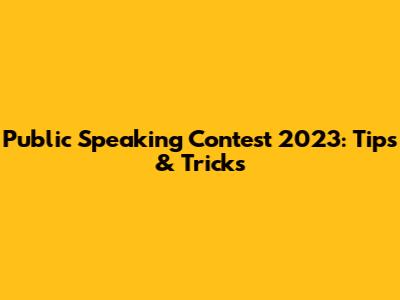 Public Speaking Contest 2023: Tips & Tricks