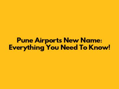 Pune Airport's New Name: Everything You Need To Know!